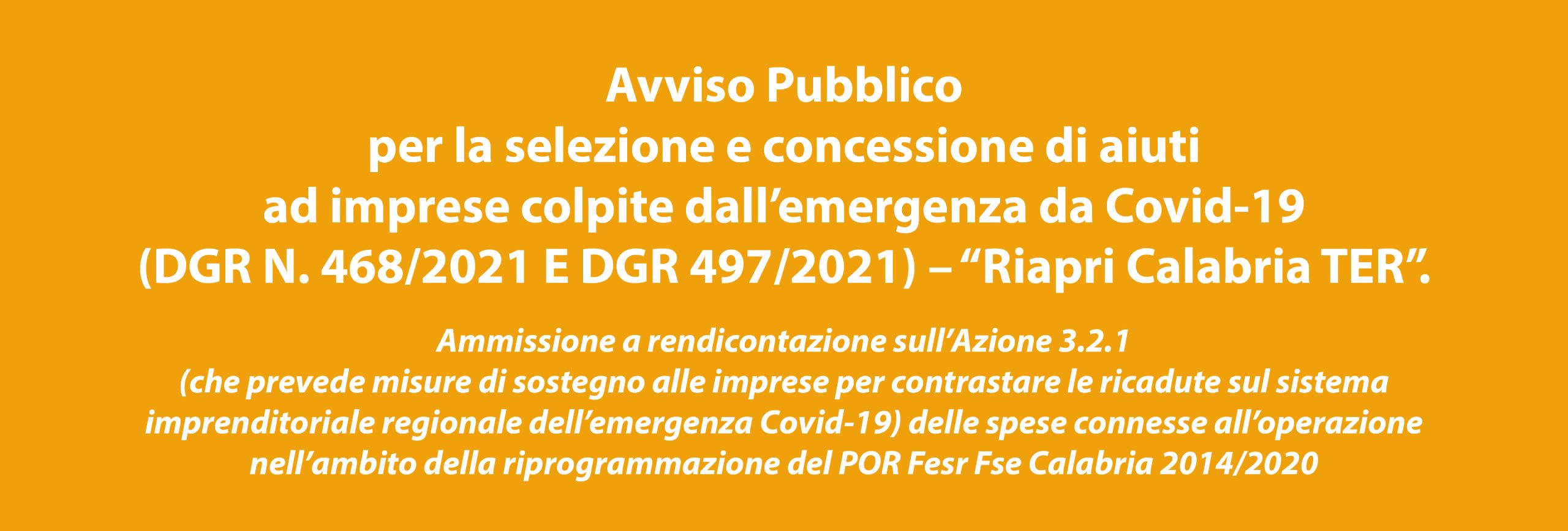 Avviso Pubblico per la selezione e concessione di aiuti ad imprese colpite dall’emergenza da Covid-19 (DGR N. 468/2021 E DGR 497/2021) – “Riapri Calabria TER”.
