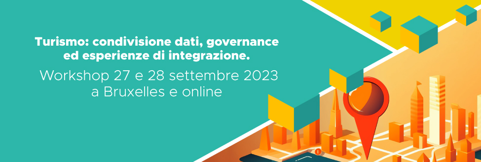 Turismo: condivisione dati, governance ed esperienze di integrazione Workshop 27 e 28 settembre 2023, a Bruxelles e online.