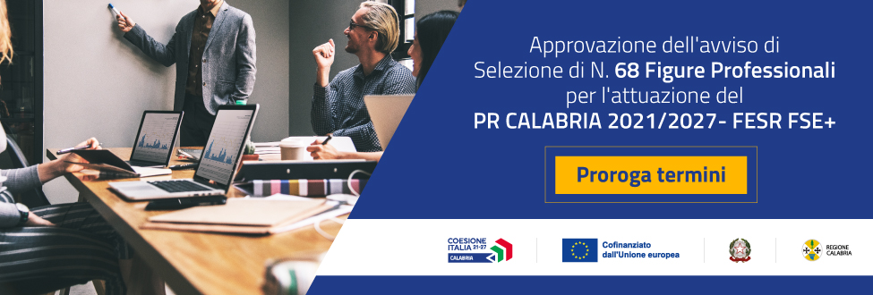 Avviso di selezione di n. 68 figure professionali per l'attuazione del PR Calabria 2021/2027- FESR FSE+ e dagli altri programmi nazionali e/o comunitari di competenza della Regione Calabria: proroga del termine finale per la presentazione delle domande di partecipazione