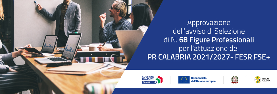 Avviso di selezione di n. 68 figure professionali per l'attuazione del PR Calabria 2021/2027- FESR FSE+ e dagli altri programmi nazionali e/o comunitari di competenza della Regione Calabria