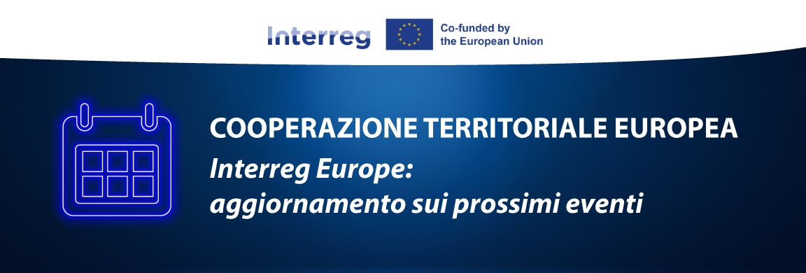 COOPERAZIONE TERRITORIALE EUROPEA - Interreg Europe: aggiornamento sui prossimi eventi