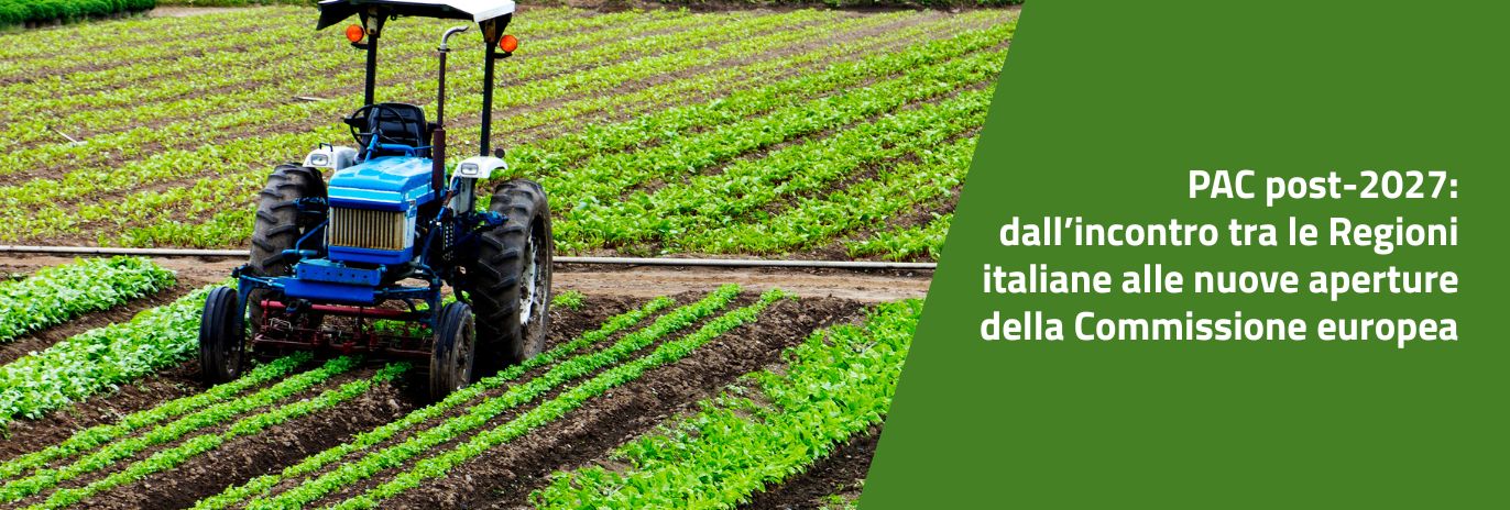 PAC post-2027: dall’incontro tra le Regioni italiane alle nuove aperture della Commissione europea