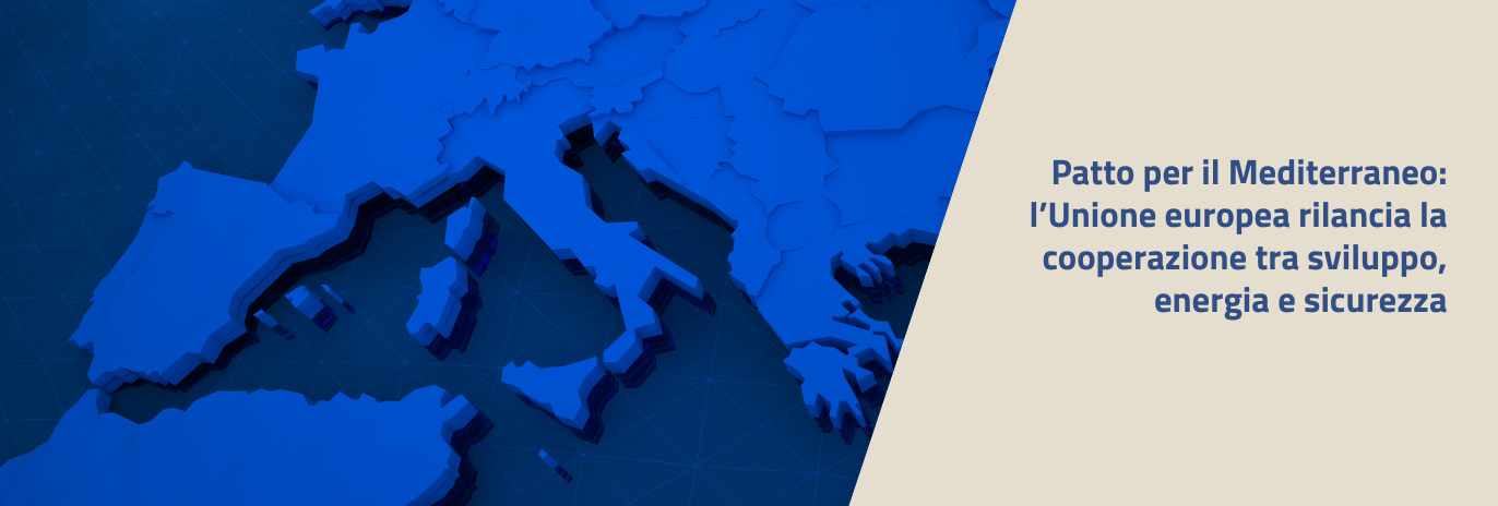 Patto per il Mediterraneo: l’Unione europea rilancia la cooperazione tra sviluppo, energia e sicurezza