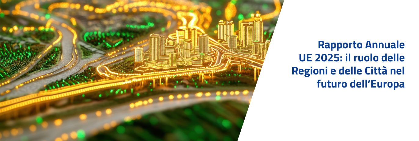 Rapporto Annuale UE 2025: il ruolo delle Regioni e delle Città nel futuro dell’Europa